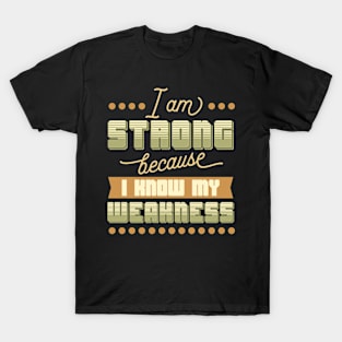 I Am Strong I Know My Weakness T-Shirt